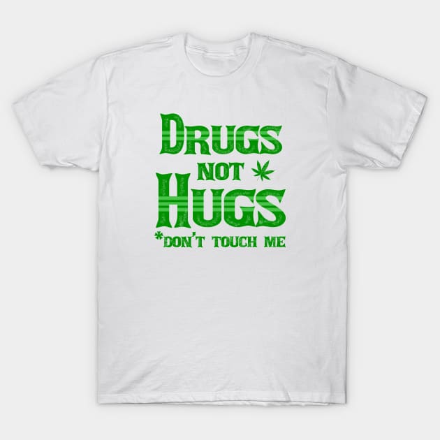 Drugs Not Hugs Dont Touch Me Funny Sarcasm T-Shirt by Design Malang